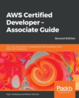 AWS Certified Developer - Associate Guide : Your one-stop solution to passing the AWS developer's 2019 (DVA-C01) certification, 2nd Edition - Book