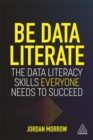 Be Data Literate : The Data Literacy Skills Everyone Needs To Succeed - Book