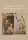 The Hypogeum of the Aurelii : A new interpretation as the collegiate tomb of professional scribae - eBook