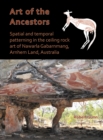 Art of the Ancestors: Spatial and temporal patterning in the ceiling rock art of Nawarla Gabarnmang, Arnhem Land, Australia - Book