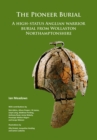 The Pioneer Burial: A high-status Anglian warrior burial from Wollaston Northamptonshire - Book