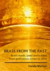 Brass from the Past : Brass made, used and traded from prehistoric times to 1800 - Book
