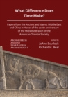 What Difference Does Time Make? Papers from the Ancient and Islamic Middle East and China in Honor of the 100th Anniversary of the Midwest Branch of the American Oriental Society - Book