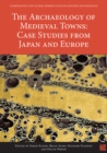 The Archaeology of Medieval Towns: Case Studies from Japan and Europe - Book