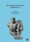 The Global Connections of Gandharan Art : Proceedings of the Third International Workshop of the Gandhara Connections Project, University of Oxford, 18th-19th March, 2019 - Book