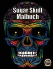 Sugar Skull Malbuch : Ein erwachsenes Malbuch mit 50 Tagen Totenschadel: 50 Schadel zum Ausmalen mit dekorativen Elementen - Book