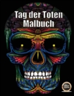 Tag der Toten Malbuch : Ein erwachsenes Malbuch mit 50 Tagen Totenschadel: 50 Schadel zum Ausmalen mit dekorativen Elementen - Book