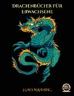 Drachenbucher fur Erwachsene : Ein Malbuch fur Erwachsene mit 40 Bildern von Drachen in Farbe - Book