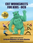 CBT Worksheets for Kids - Ocd : A CBT Worksheets Book for CBT Therapists, CBT Therapists in Training & Trainee Clinical Psychologists: Responsibility Pie Worksheets, Ocd Cycle Worksheets, Thought Watc - Book