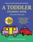 Simple Coloring Books for Toddlers : A Toddler Coloring Book with Extra Thick Lines: 50 Original Designs of Cars, Planes, Trains, Boats, and Trucks (Suitable for Children Aged 2 to 4) - Book