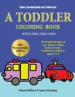 Simple Coloring Book for 2 Year Olds : A toddler coloring book with extra thick lines: 50 original designs of cars, planes, trains, boats, and trucks (suitable for children aged 2 to 4) - Book