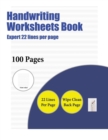 Handwriting Worksheets Book (Expert 22 Lines Per Page) : A Handwriting and Cursive Writing Book with 100 Pages of Extra Large 8.5 by 11.0 Inch Writing Practise Pages. This Book Has Guidelines for Prac - Book