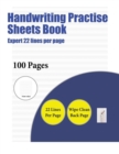 Handwriting Practise Sheets Book (Expert 22 Lines Per Page) : A Handwriting and Cursive Writing Book with 100 Pages of Extra Large 8.5 by 11.0 Inch Writing Practise Pages. This Book Has Guidelines for - Book