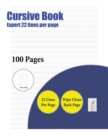 Cursive Book (Expert 22 Lines Per Page) : A Handwriting and Cursive Writing Book with 100 Pages of Extra Large 8.5 by 11.0 Inch Writing Practise Pages. This Book Has Guidelines for Practising Writing. - Book