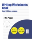 Writing Worksheets Book (Expert 22 Lines Per Page) : A Handwriting and Cursive Writing Book with 100 Pages of Extra Large 8.5 by 11.0 Inch Writing Practise Pages. This Book Has Guidelines for Practisi - Book