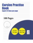 Cursive Practise Book (Expert 22 Lines Per Page) : A Handwriting and Cursive Writing Book with 100 Pages of Extra Large 8.5 by 11.0 Inch Writing Practise Pages. This Book Has Guidelines for Practising - Book