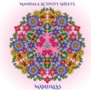 Mandala Activity Sheets : Mandala Activity Sheets for Adults with Mandala Coloring Pages: Includes Mandala Flowers and Butterflies, Mandala Geometric Designs, and Abstract Mandala Pages - Book