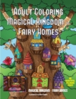 Adult Coloring Magical Kingdom - Fairy Homes : A Magical Kingdom Coloring Book for Adults with a Fairy Homes Theme - Book