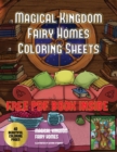 Magical Kingdom - Fairy Homes Coloring Sheets : An Adult Coloring Book with 40 Coloring Sheets of Fairy Homes and Fairy Environments - Book
