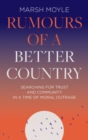 Rumours of a Better Country : Searching for trust and community in a time of moral outrage - Book