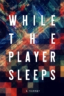 While The Player Sleeps - eBook