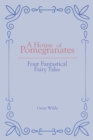 A House of Pomegranates : Four Fantastical Fairy Tales - Book