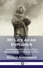 My Life as an Explorer : Autobiography of the First Man to Reach the South Pole - Book