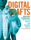Digital Crafts : Industrial Technologies for Applied Artists and Designer Makers - Book