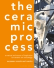 The Ceramic Process : A manual and source of inspiration for ceramic art and design - Book