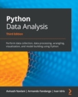 Python Data Analysis : Perform data collection, data processing, wrangling, visualization, and model building using Python - Book