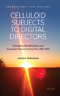 Celluloid Subjects to Digital Directors : Changing Aboriginalities and Australian Documentary Film, 1901-2017 - Book