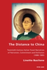 The Distance to China : Twentieth-Century Italian Travel Narratives of Patriotism, Commitment and Disillusion (1898-1985) - Book