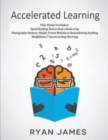 Accelerated Learning : 3 Books in 1 - Photographic Memory: Simple, Proven Methods to Remembering Anything, Speed Reading: How to Read a Book a Day, Mindfulness: 7 Secrets to Stop Worrying - Book