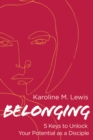 Belonging : 5 Keys to Unlock Your Potential as a Disciple - eBook
