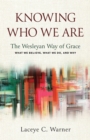 Knowing Who We Are : The Wesleyan Way of Grace - eBook