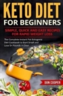 Keto Diet for Beginners : Simple, Quick and Easy Recipes for Rapid Weight Loss: The Complete Instant Pot Ketogenic Diet Cookbook to Start Small and Lose 5+ Pounds In Days - Book
