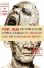 Por Que OS Homens Se Animalizam E OS Animais Nao Se Tornam Homens? - Book