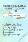 Multigenerasjonal Guidet Dagbok for Oldeforeldre : Tidsskrift Ditt Livs Arv og Familiehistorie for dine Etterkommere - Book