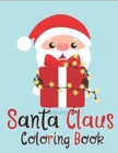 Santa Claus Coloring Book : 70+ Santa Claus Coloring Books for Kids Fun and Easy with Reindeer, Snowman, Christmas Trees and More! - Book