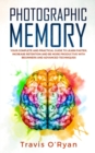 Photographic Memory : Your Complete and Practical Guide to Learn Faster, Increase Retention and Be More Productive with Beginners and Advanced Techniques - Book