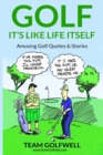 Golf : It's Like Life Itself. Amusing Golf Quotes & Stories - Book