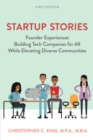 Startup Stories : Founder Experiences Building Tech Companies for All While Elevating Diverse Communities - Book