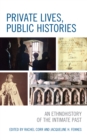 Private Lives, Public Histories : An Ethnohistory of the Intimate Past - Book
