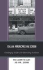Italian Americans on Screen : Challenging the Past, Re-Theorizing the Future - Book
