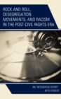 Rock and Roll, Desegregation Movements, and Racism in the Post-Civil Rights Era : An "Integrated Effort" - Book