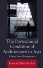 The Postcolonial Condition of Architecture in Asia : A Lead from Display-ness - Book