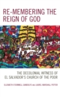 Re-membering the Reign of God : The Decolonial Witness of El Salvador's Church of the Poor - Book