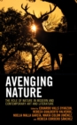 Avenging Nature : The Role of Nature in Modern and Contemporary Art and Literature - Book