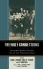 Friendly Connections : Philadelphia Quakers and Japan since the Late Nineteenth Century - Book