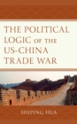 The Political Logic of the US–China Trade War - Book